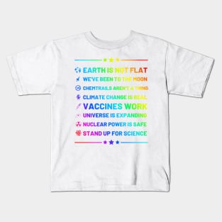 Earth is not flat, Vaccines work, We've been to the moon, Chemtrails aren't a thing, Climate change is real, Stand up for science, Universe is expanding, Rainbow Nuclear power is safe Kids T-Shirt